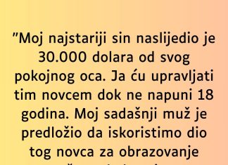 “Moj najstariji sin naslijedio je 30.000 dolara od svog pokojnog oca…”