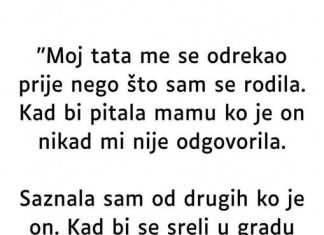 “Otac me se odrekao prije mog rođenja…”