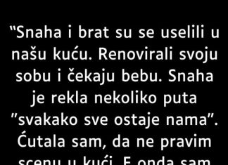 “Snaha i brat su se uselili u našu kuću…”