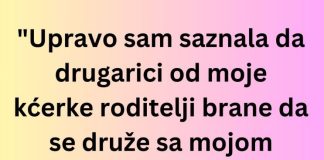 “Upravo sam saznala da drugarici od moje kćerke roditelji brane da se druže sa mojom kćerkom…”