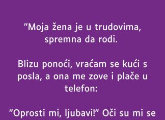 “Moja žena je u trudovima…”