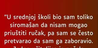 “U srednjoj školi bio sam toliko siromašan…”