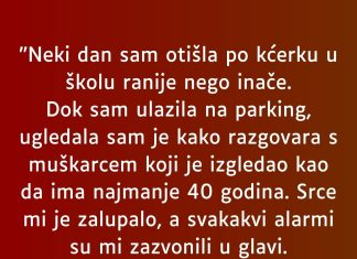 “Neki dan sam otišla po kćerku u školu ranije nego inače…”