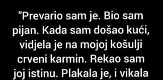 “Prevario sam je, kada sam došao kući…”