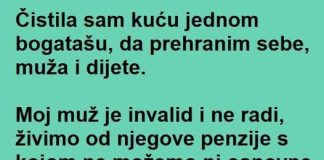 ” Morala sam da cistim kod bogatasa da bi prehranila porodicu jer mi je suprug invalid, a onda dozivjela sok…”