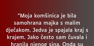 “Moja komšinica je bila samohrana majka s malim dječakom…”