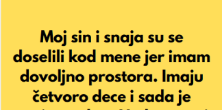 “Sin i snaha su se doselili u moju kucu, jer imam mnogo prostora, a sada mi je snaha rekla da mi je nasla sobu da iznajme mi…”