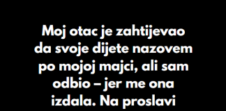“Odbio sam da dam svojoj ćerki ime moje preminule majke, uprkos molbama mog oca…”
