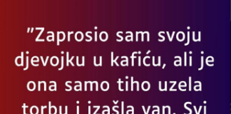 “Zaprosio sam svoju djevojku u kafiću…”