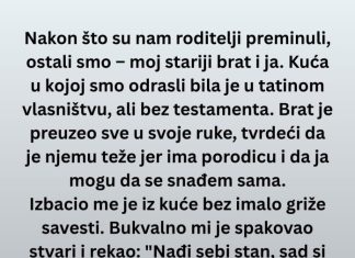 Brat me je izbacio iz kuće posle smrti roditelja – a onda je došao da…