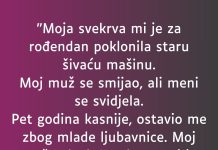 “Moja svekrva mi je za rođendan poklonila staru šivaću mašinu…”