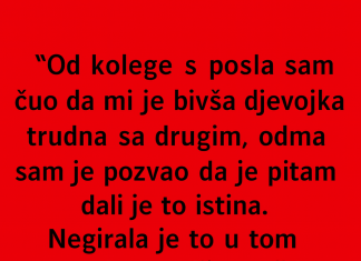 “Od kolege s posla sam čuo da mi je bivša djevojka trudna sa drugim…”