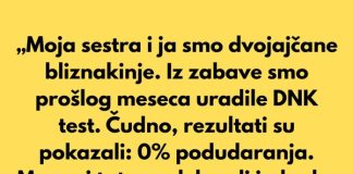 „Moja sestra i ja smo dvojajčane bliznakinje. Iz čiste zabave uradile smo DNK test prošlog meseca.”