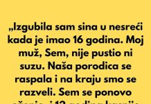 „Izgubila sam sina u nesreći kada je imao 16 godina.“