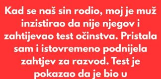 Kad se naš sin rodio, moj je muž inzistirao da nije njegov i zahtijevao test očinstva…