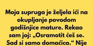 Moja supruga je željela prisustvovati okupljanju povodom godišnjice mature.