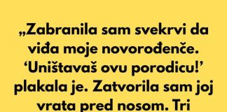 „Zabranila sam svekrvi da viđa moje novorođenče. ‘Uništavaš ovu porodicu!’ plakala je.”