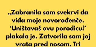 „Zabranila sam svekrvi da viđa moje novorođenče. ‘Uništavaš ovu porodicu!’ plakala je.”