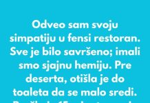 Odveo sam svoju simpatiju u fensi restoran. Sve je bilo savršeno; imali smo sjajnu hemiju.