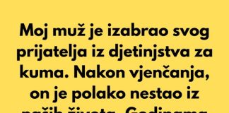 Moj muž je izabrao svog prijatelja iz djetinjstva za kuma…
