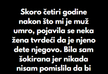 “Skoro četiri godine nakon što mi je muž umro, pojavila se neka žena tvrdeći da je njeno dete njegovo…