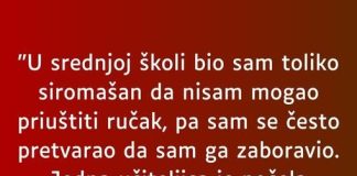 “U srednjoj školi bio sam toliko siromašan…”