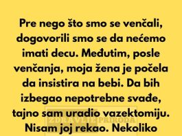 Moja žena mi je ponosno rekla da je trudna, ali nema pojma da sam uradio vazektomiju.