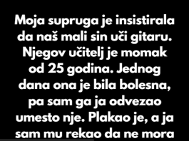 “Supruga je zeljela da sin od 7 godina uci svirati gitaru a njegov ucitelj je mladi decko od 25 godina….”