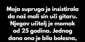 “Supruga je zeljela da sin od 7 godina uci svirati gitaru a njegov ucitelj je mladi decko od 25 godina….”