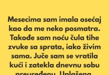 „Poslednjih nekoliko meseci imala sam osećaj kao da me neko posmatra.”