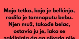 Moja tetka, koja je bila belkinja, rodila je tamnoputu bebu.