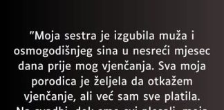 “Moja sestra je izgubila muža i osmogodišnjeg sina u nesreći mjesec dana prije mog vjenčanja…”