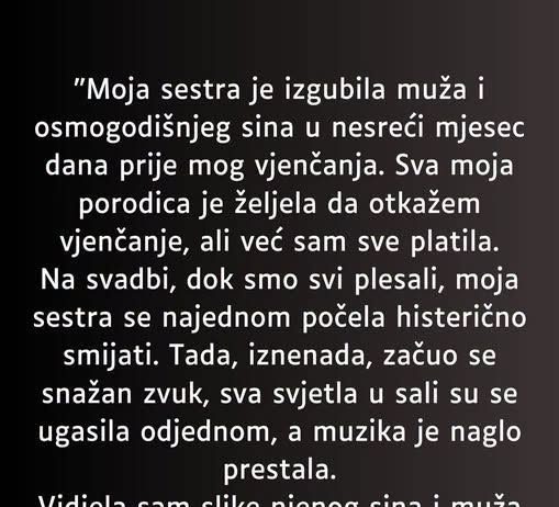 “Moja sestra je izgubila muža i osmogodišnjeg sina u nesreći mjesec dana prije mog vjenčanja…”