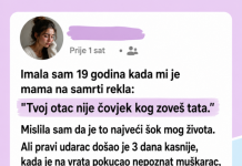 Imala sam 19 godina kada mi je mama na samrti rekla: „Tvoj otac nije čovjek kojeg zoveš tata.“