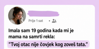 Imala sam 19 godina kada mi je mama na samrti rekla: „Tvoj otac nije čovjek kojeg zoveš tata.“