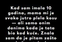 “Kad sam imala 10 godina, mama mi je svako jutro plela kosu…”